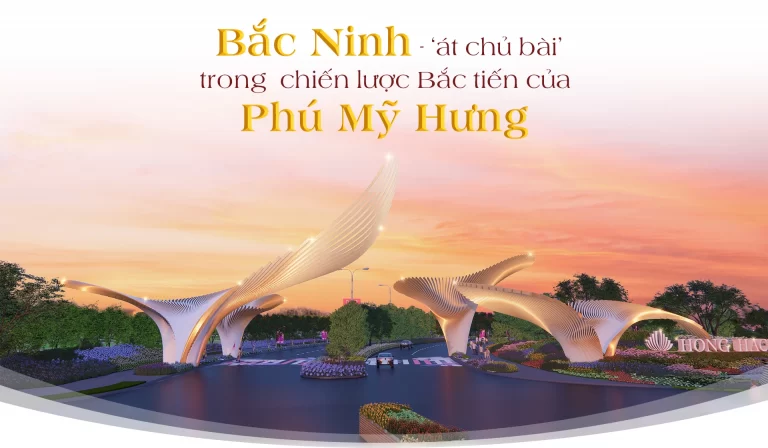 Bắc Ninh - 'át chủ bài' trong chiến lược Bắc tiến của Phú Mỹ Hưng